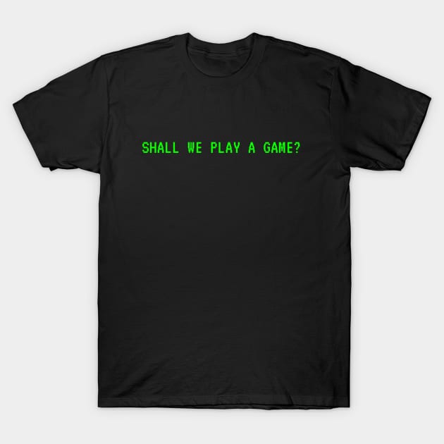 Shall We Play A Game? T-Shirt by That Junkman's Shirts and more!
